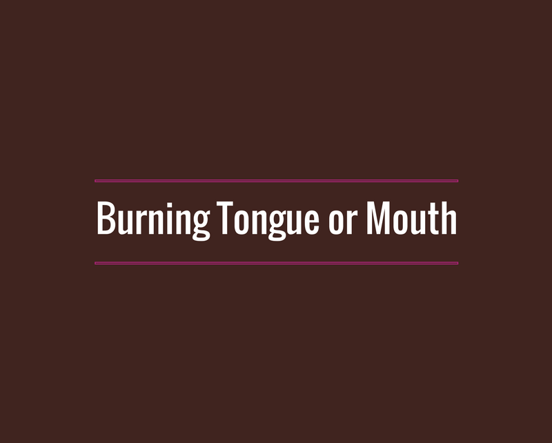Burning Tongue or Burning Mouth Syndrome